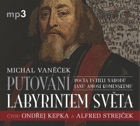 Vaněček Michal: Putování labyrintem světa aneb Pocta J. A. Komenskému - CDmp3 (Čte Ondřej K Vaněček Michal: Putování labyrintem světa aneb Pocta J. A. Komenskému - CDmp3 (Čte Ondřej K