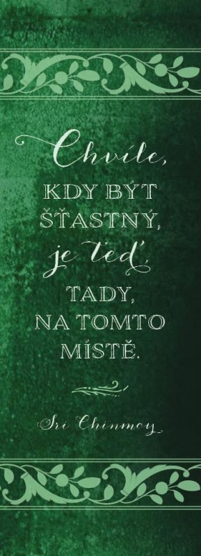 Chinmoy Sri: Plechová cedulka Chvíle, kdy být šťastný, je teď, tady, na tomto místě
