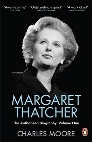 Moore Charles: Margaret Thatcher: The Authorized Biography