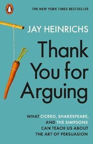 Heinrichs Jay: Thank You for Arguing : What Cicero, Shakespeare and the Simpsons Can Teach
