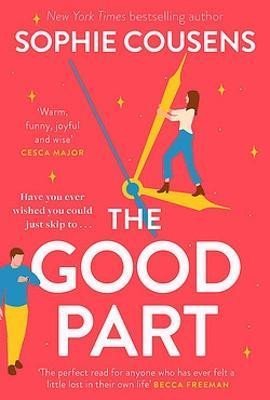 Cousens Sophie: The Good Part: the feel-good romantic comedy of the year!