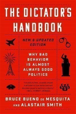 Smith Alastair: The Dictator´s Handbook: Why Bad Behavior is Almost Always Good Politics