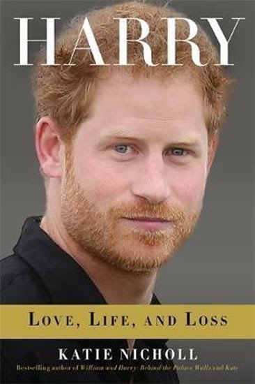 Nichollová Katie: Harry: Life, Loss, and Love