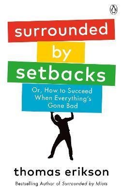 Erikson Thomas: Surrounded by Setbacks : Or, How to Succeed When Everything´s Gone Bad