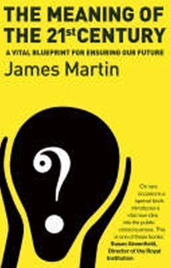 Martin James: The Meaning Of The 21st Century: A Vital Blueprint For Ensuring Our Future