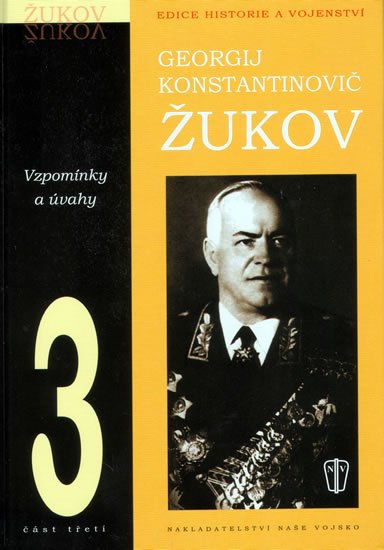 Konstantinovič Georgij: Žukov - vzpomínky a úvahy 3 Konstantinovič Georgij: Žukov - vzpomínky a úvahy 3