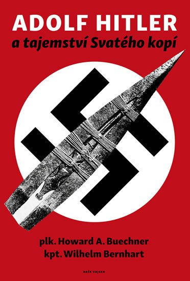 Buechner Howard A.: Adolf Hitler a tajemství svatého kopí Buechner Howard A.: Adolf Hitler a tajemství svatého kopí