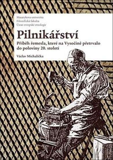 neuveden: Pilnikářství - Příběh řemesla, které na Vysočině přetrvalo do poloviny 20. neuveden: Pilnikářství - Příběh řemesla, které na Vysočině přetrvalo do poloviny 20.