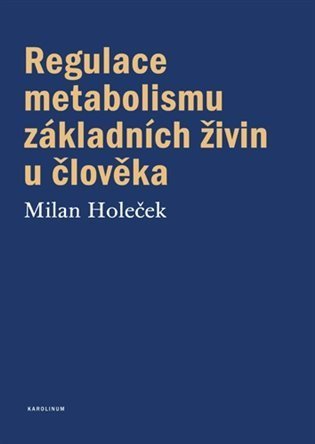 Holeček Milan: Regulace metabolismu základních živin u člověka