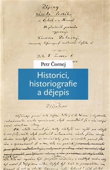 Čornej Petr: Historici, historiografie a dějepis