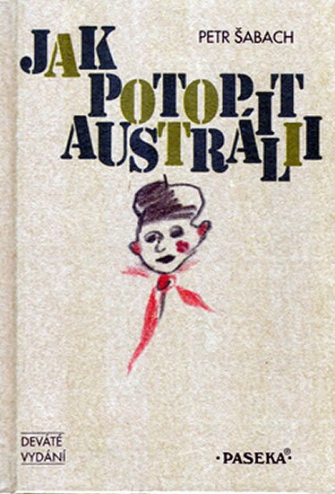 Šabach Petr: Jak potopit Austrálii 9.vydání Šabach Petr: Jak potopit Austrálii 9.vydání