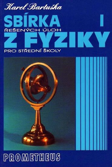 Bartuška Karel: Sbírka řešených úloh z fyziky pro střední školy I - Mechanika Bartuška Karel: Sbírka řešených úloh z fyziky pro střední školy I - Mechanika