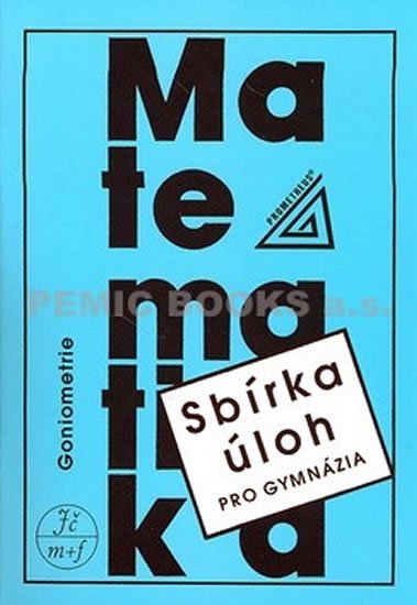 Odvárko Oldřich: Sbírka úloh z matematiky pro gymnázia - Goniometrie Odvárko Oldřich: Sbírka úloh z matematiky pro gymnázia - Goniometrie