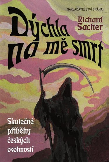 Sacher Richard: Dýchla na mě smrt - Příběhy osobností, které na poslední chvíli unikly smrt