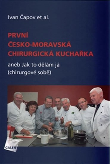 Čapov Ivan: První česko-moravská chirurgická kuchařka aneb Jak to dělám já (chirurgové 
