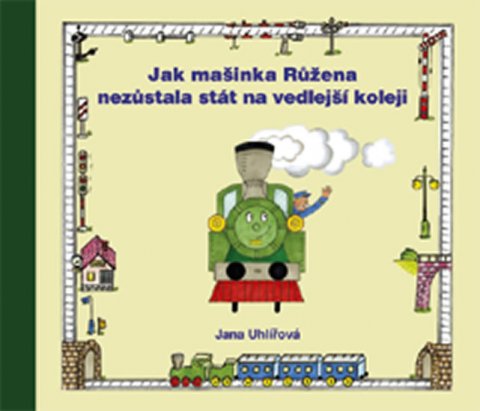 Uhlířová Jana: Jak mašinka Růžena nezůstala stát na vedlejší koleji