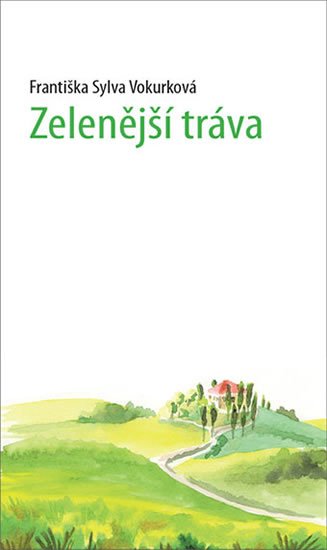 Vokurková Sylva Františka: Zelenější tráva Vokurková Sylva Františka: Zelenější tráva