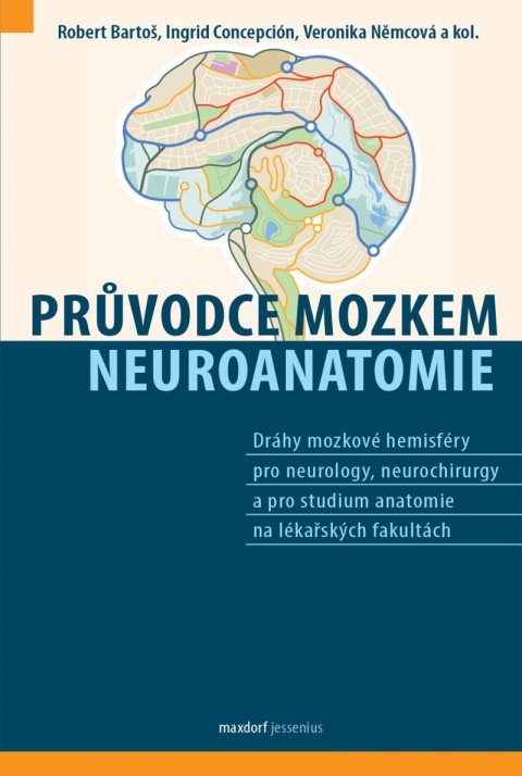 Bartoš Robert: Průvodce mozkem - Neuroanatomie