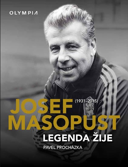 Procházka Pavel: Josef Masopust (1931-2015)- Legenda žije