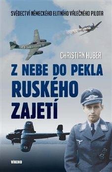 Huber Christian: Z nebe do pekla ruského zajetí