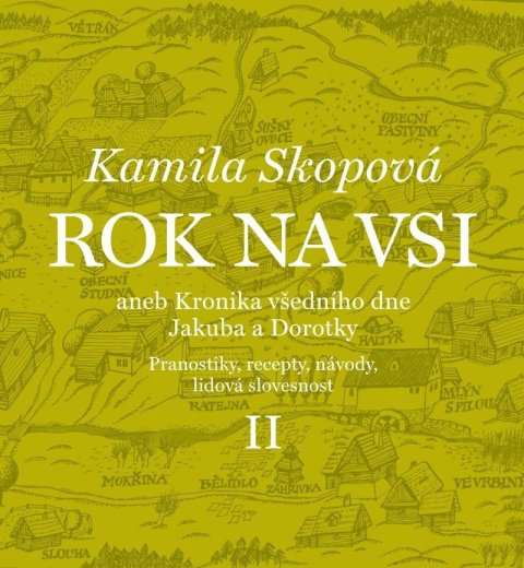 Skopová Kamila: Rok na vsi aneb Kronika všedního dne Jakuba a Dorotky - Pranostiky, recepty Skopová Kamila: Rok na vsi aneb Kronika všedního dne Jakuba a Dorotky - Pranostiky, recepty