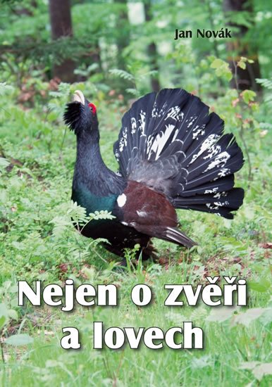 Novák Jan: Nejen o zvěři a lovech Novák Jan: Nejen o zvěři a lovech
