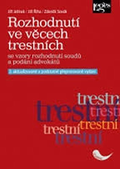 Jelínek Jiří: Rozhodnutí ve věcech trestních se vzory rozhodnutí soudů a podání advokátů 