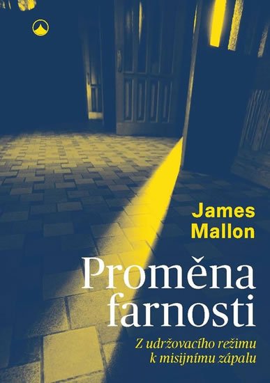 Mallon James: Proměna farnosti - Z udržovacího režimu k misijnímu zápalu