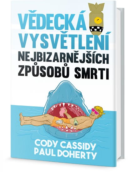 Cassidy Cody, Doherty Paul,: Vědecká vysvětlení nejbizarnějších způsobů smrti Cassidy Cody, Doherty Paul,: Vědecká vysvětlení nejbizarnějších způsobů smrti