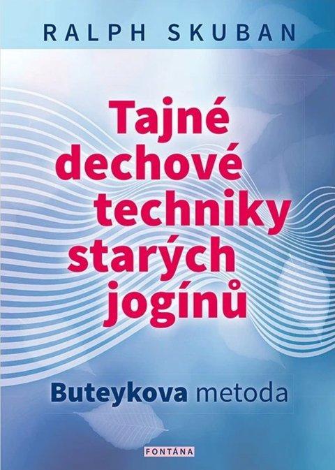 Skuban Ralf: Tajné dechové techniky starých jogínů - Buteykova metoda