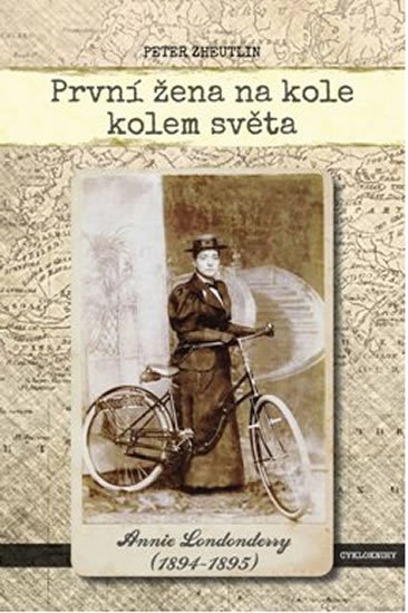 Zheutlin Peter: První žena na kole kolem světa - Annie Londonderry 1894-1895 Zheutlin Peter: První žena na kole kolem světa - Annie Londonderry 1894-1895