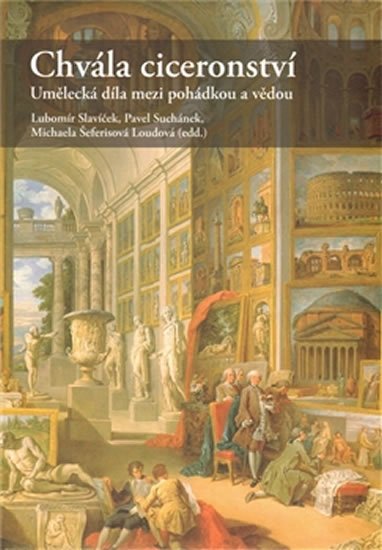 kolektiv autorů: Chvála ciceronství - Umělecká díla mezi pohádkou a vědou