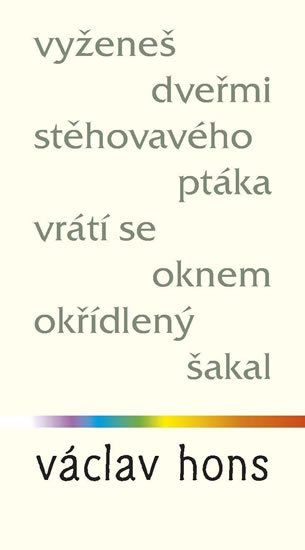 Hons Václav: Vyženeš dveřmi stěhovavého ptáka, vrátí se oknem okřídlený šakal Hons Václav: Vyženeš dveřmi stěhovavého ptáka, vrátí se oknem okřídlený šakal
