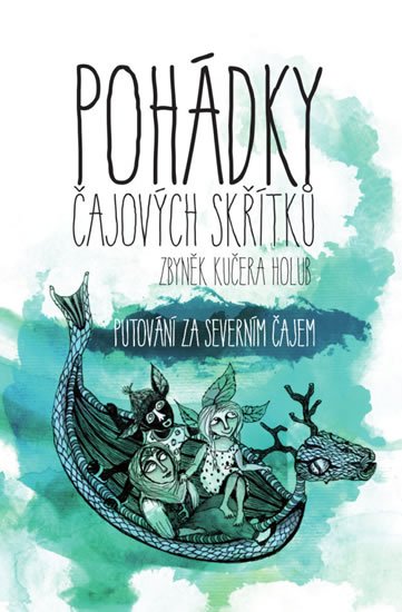 Kučera Holub Zbyněk: Pohádky čajových skřítků - Putování za severním čajem