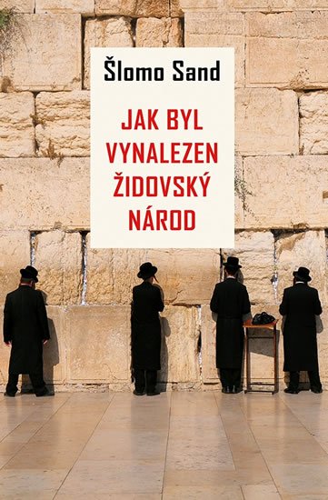 Sand Šlomo: Jak byl vynalezen židovský národ Sand Šlomo: Jak byl vynalezen židovský národ