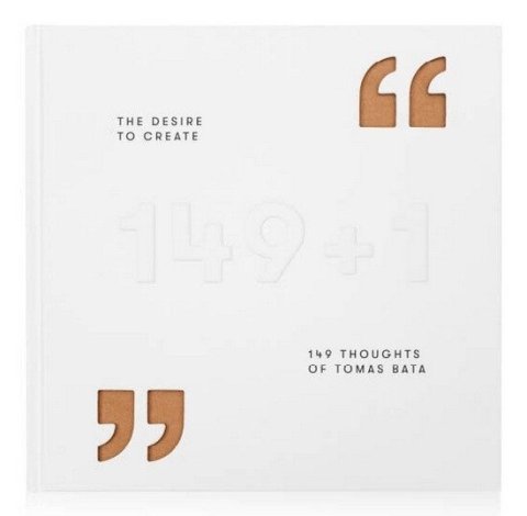 : The Desire to Create - 149 Thoughts of Tomas Bata