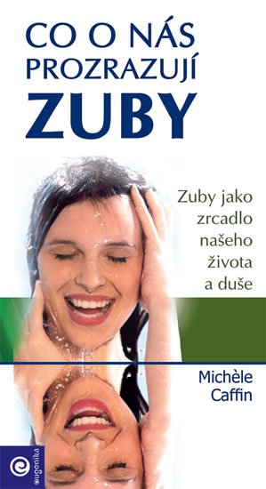 Caffin Michele: Co o nás prozrazují zuby - Zuby jako zrcadlo našeho zdravotního stavu Caffin Michele: Co o nás prozrazují zuby - Zuby jako zrcadlo našeho zdravotního stavu