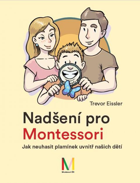 Eissler Trevor: Nadšení pro Montessori: Jak neuhasit plamínek uvnitř našich dětí