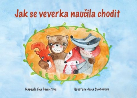 Gmentová Eva: Jak se veverka naučila chodit Gmentová Eva: Jak se veverka naučila chodit