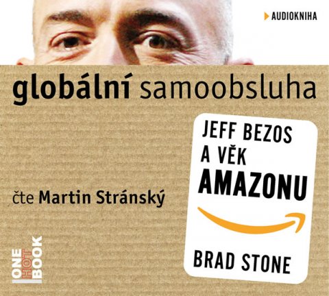 Stone Brad: Globální samoobsluha - Jeff Bezos a věk Amazonu - CDmp3 (Čte Martin Stránsk