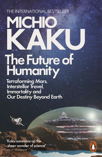 Kaku Michio: The Future of Humanity: Terraforming Mars, Interstellar Travel, Immortality