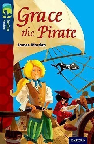 Riordan James: Oxford Reading Tree TreeTops Fiction 14 Grace the Pirate