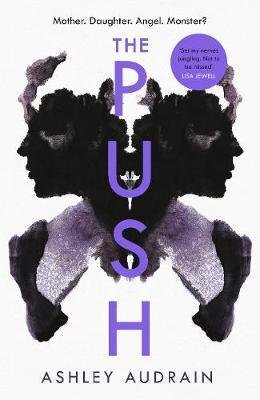 Audrain Ashley: The Push : Mother. Daughter. Angel. Monster?