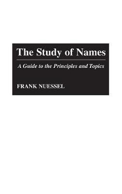 Nuessel Frank: The Study of Names : A Guide to the Principles and Topics