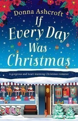 Ashcroftová Donna: If Every Day Was Christmas: A gorgeous and heart-warming Christmas romance