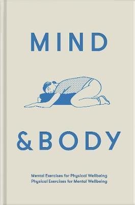 The School of Life: Mind & Body: Physical Exercises for Mental Wellbeing; Mental Exercises for 