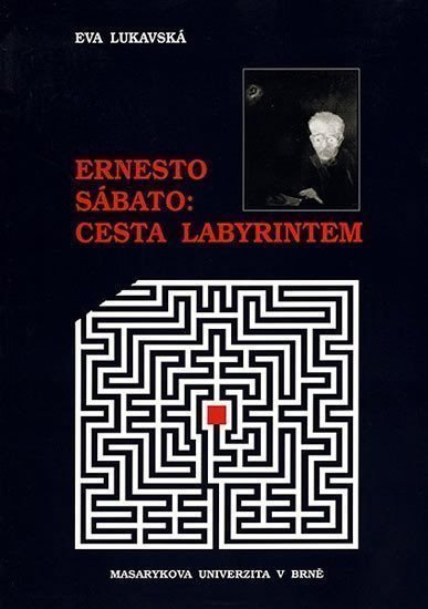 Lukavská Eva: Ernesto Sábato: Cesta labyrintem
