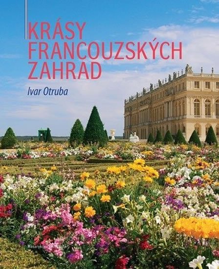 Otruba Ivar: Krásy francouzských zahrad Otruba Ivar: Krásy francouzských zahrad