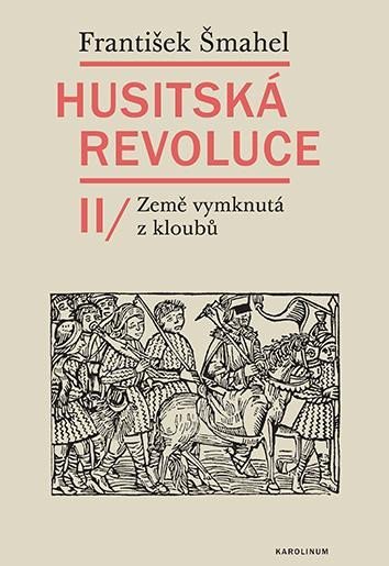 Šmahel František: Husitská revoluce II - Země vymknutá z kloubů
