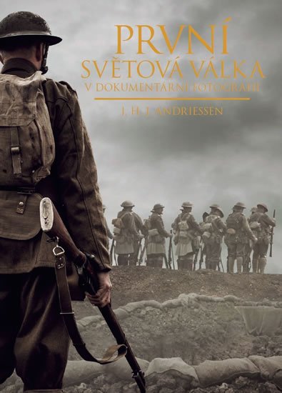 Andriessen J. H. J.: První světová válka v dokumentární fotografii - Zlatá edice Andriessen J. H. J.: První světová válka v dokumentární fotografii - Zlatá edice